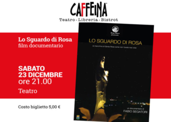 Al Teatro Caffeina di Viterbo il film-documentario “Lo Sguardo di Rosa” di Fabio Segatori