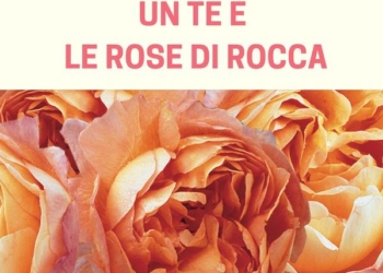 “Un tè e le rose di Rocca” al Caffè Montanucci