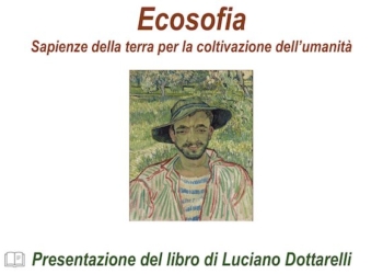 “Ecosofia. Sapienze della terra per la coltivazione dell’umanità”