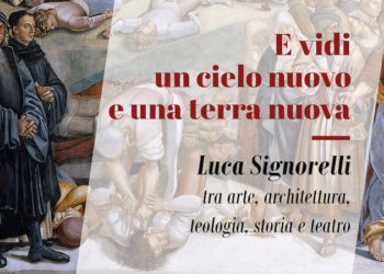 “E vidi un Cielo Nuovo e una Terra Nuova”. Luca Signorelli tra arte, architettura, teologia, storia e teatro
