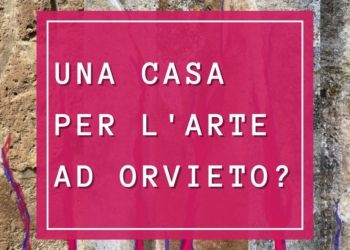 “Una casa per l’arte ad Orvieto?” Via alla petizione