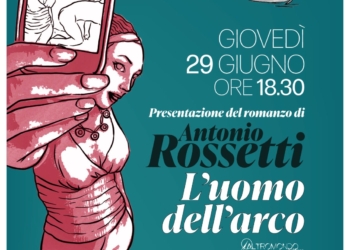“L’uomo dell’arco”, si presenta il libro di Antonio Rossetti