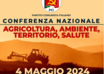 Conferenza nazionale Pci su “Agricoltura, Ambiente, Territorio, Salute”