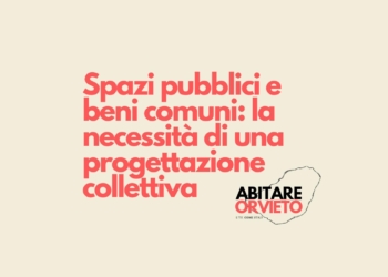 Abitare Orvieto: “Spazi pubblici e beni comuni, la necessità di una progettazione collettiva”
