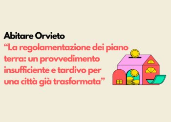 Abitare Orvieto: “La regolamentazione dei piano terra? Un provvedimento insufficiente e tardivo per una città già trasformata”
