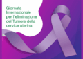 Giornata mondiale per l’eliminazione del tumore della cervice uterina, previste risorse aggiuntive per la vaccinazione gratuita degli uomini dai 19 a 30 anni