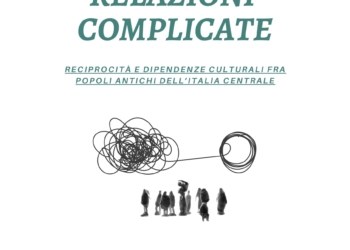 I° Convegno internazionale di studi italici. Relazioni complicate: reciprocità e dipendenze culturali fra popoli antichi dell’Italia centrale