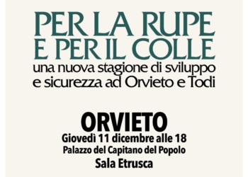 “Per la Rupe e per il Colle: uniti per una nuova stagione di sviluppo e sicurezza ad Orvieto e Todi”