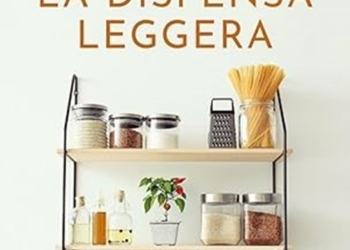 “La dispensa leggera”: come cucinare sano e senza sprechi. Presentazione del libro di Elisabetta Sala