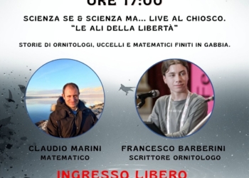 “Scienza se E scienza ma ….Live al Chiosco. Le ali della libertà. Storie di ornitologi e matematici finiti in gabbia”